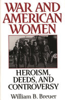 War and American women : heroism, deeds, and controversy /