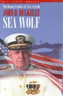 Sea wolf : the daring exploits of Navy legend John D. Bulkeley /