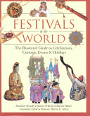 Festivals of the world : the illustrated guide to celebrations, customs, events, and holidays /
