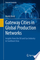 Gateway Cities in Global Production Networks  : Insights from the Oil and Gas Industry in Southeast Asia /