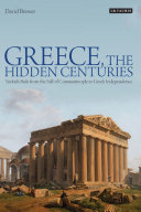 Greece, the hidden centuries : Turkish rule from the fall of Constantinople to Greek independence /