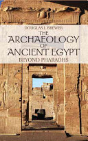 The archaeology of ancient Egypt : beyond pharaohs /