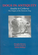 Dogs in antiquity : Anubis to Cerberus : the origins of the domestic dog /