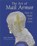 The art of mail armor : how to make your own /