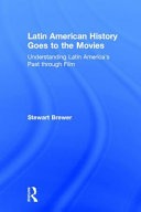 Latin American history goes to the movies : understanding Latin America's past through film /