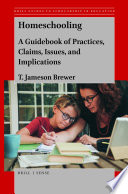 Homeschooling : a guidebook of practices, claims, issues, and implications /