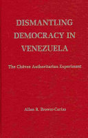 Dismantling democracy in Venezuela : the Chá́vez authoritarian experiment /