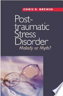 Posttraumatic stress disorder : malady or myth? /