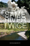 Same river twice : the politics of dam removal and river restoration /