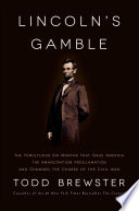 Lincoln's gamble : the tumultuous six months that gave America the Emancipation Proclamation and changed the course of the Civil War /