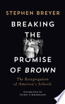 Breaking the promise of Brown : the resegregation of America's schools /