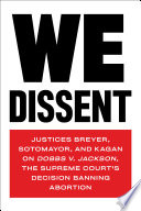 We dissent : Justices Breyer, Sotomayor, and Kagan on Dobbs v. Jackson, the Supreme Court's decision banning abortion.
