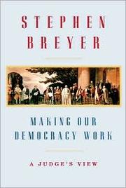 Making our democracy work : a judge's view /