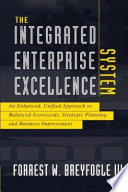 The integrated enterprise excellence system : an enhanced, unified approach to balanced scorecards, strategic planning, and business improvement /