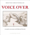 Voice over : a nomadic conversation with Mahmoud Darwish /