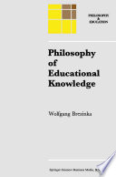 Philosophy of Educational Knowledge : An Introduction to the Foundations of Science of Education, Philosophy of Education and Practical Pedagogics /