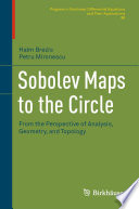 Sobolev Maps to the Circle : From the Perspective of Analysis, Geometry, and Topology /