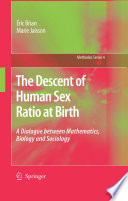The descent of human sex ratio at birth : a dialogue between mathematics, biology and sociology /