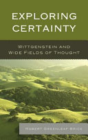 Exploring certainty : Wittgenstein and wide fields of thought /