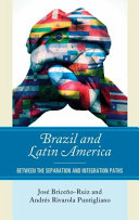 Brazil and Latin America : between the separation and integration paths /