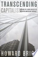 Transcending capitalism : visions of a new society in modern American thought /