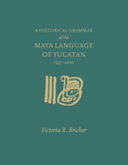 A historical grammar of the Maya language of Yucatan, 1557-2000 /