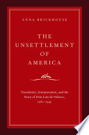 The unsettlement of America : translation, interpretation, and the story of Don Luis de Velasco, 1560-1945 /