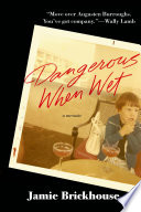 Dangerous when wet : a memoir /