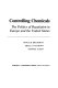 Controlling chemicals : the politics of regulation in Europe and the United States /