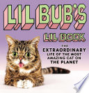 Lil Bub's lil book : the extraordinary life of the most amazing cat on the planet /