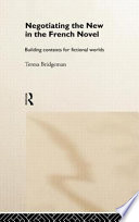 Negotiating the new in the French novel : building contexts for fictional worlds /