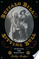 Buffalo Bill and Sitting Bull : inventing the Wild West /