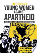 Young women against apartheid : gender, youth & South Africa's liberation struggle /