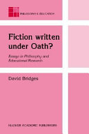 Fiction written under oath? : essays in philosophy and educational research /