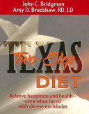 Texas two-step diet : achieve happiness and health-- even when faced with cheese enchiladas /