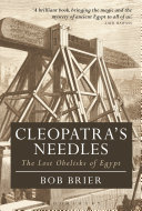 Cleopatra's needles : the lost obelisks of Egypt /