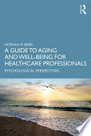 A guide to aging and well-being for healthcare professionals : psychological perspectives /