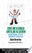 Give me a child until he is seven : brain studies and early childhood education /