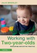 Working with two-year-olds : developing reflective practice /