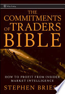 The Commitments of Traders Bible : How To Profit from Insider Market Intelligence.