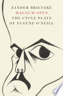 Magnum Opus : The Cycle Plays of Eugene O'Neill /