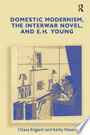 Domestic modernism, the interwar novel, and E.H. Young /