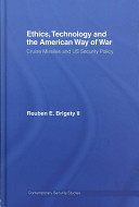Ethics, technology, and the American way of war : cruise missiles and US security policy /