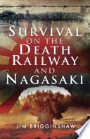 Survival on the death railway and Nagasaki /