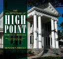 The architecture of High Point, North Carolina : a history and guide to the city's houses, churches and public buildings /