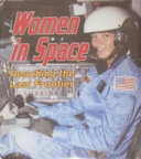 Women in space : reaching the last frontier /