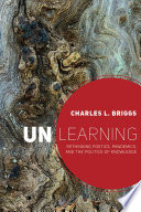 Unlearning : rethinking poetics, pandemics, and the politics of knowledge /