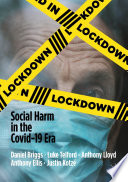 Lockdown : Social Harm in the Covid-19 Era /