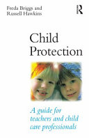 Child protection : a guide for teachers and child care professionals /