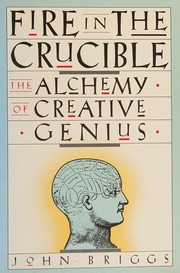 Fire in the crucible : the alchemy of creative genius /